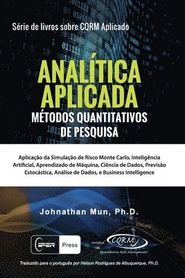 bokomslag ANALÍTICA APLICADA - Métodos Quantitativos De Pesquisa: Aplicação Da Simulação de Risco Monte Carlo, Opções Reais Estratégicas, Previsão Estocástica,