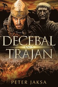 bokomslag Decebal And Trajan