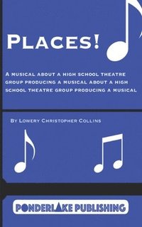 bokomslag Places!: A Musical About a High School Theatre Group Producing a Musical About a High School Theatre Group Producing a Musical