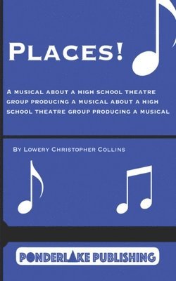 Places!: A Musical About a High School Theatre Group Producing a Musical About a High School Theatre Group Producing a Musical 1