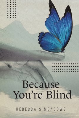 Because You're Blind 1