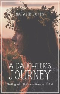 bokomslag A Daughter's Journey: Walking with God as a Woman of God