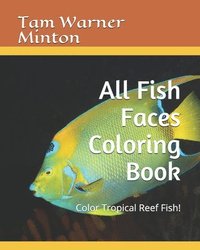 bokomslag All Fish Faces Coloring Book: Color Tropical Reef Fish!