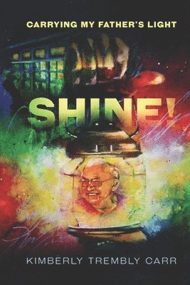 Kimberly L Trembly-Carr, Emily Pogue - Shine! Carrying My Father's Light, Häftad