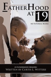 bokomslag Fatherhood at 19... No Tutorial Books