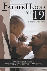 bokomslag Fatherhood at 19... No Tutorial Books: A memoir about Fatherhood.