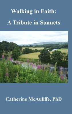 Catherine McAuliffe - Walking in Faith: A Tribute in Sonnets, Inbunden