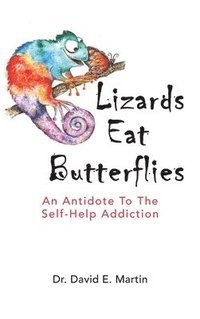 bokomslag Lizards Eat Butterflies: An Antidote to the Self-Help Addiction