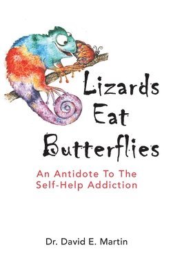 Lizards Eat Butterflies: An Antidote to the Self-Help Addiction 1