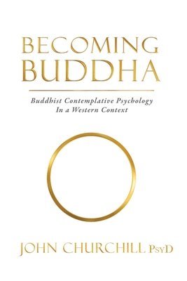 John Churchill - Becoming Buddha: Buddhist Contemplative Psychology in a Western Context, Häftad