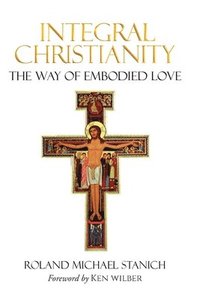 bokomslag Integral Christianity The Way of Embodied Love