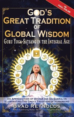 Brad Reynolds - God's Great Tradition of Global Wisdom: Guru Yoga-Satsang in the Integral Age, Inbunden