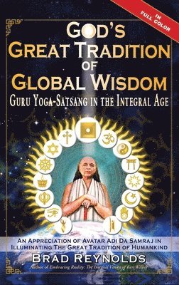 God's Great Tradition of Global Wisdom: Guru Yoga-Satsang in the Integral Age 1