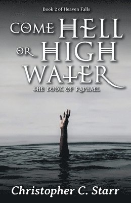 Christopher C Starr, Christopher C. Starr, Christopher C, Starr - Come Hell or High Water, Häftad