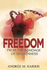 bokomslag Freedom From the Bondage of Brokenness