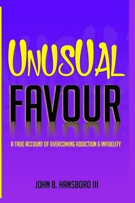 bokomslag Unusual Favour: A True Account Of Overcoming Addiction & Infidelity