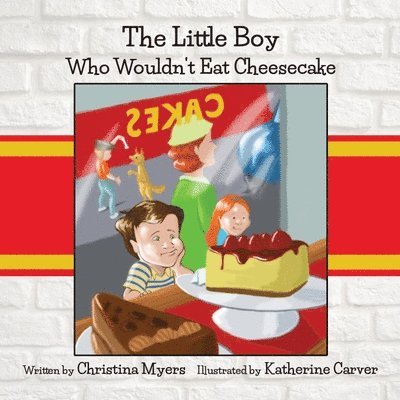Christina Myers - Little Boy Who Wouldn't Eat Cheesecake, Häftad