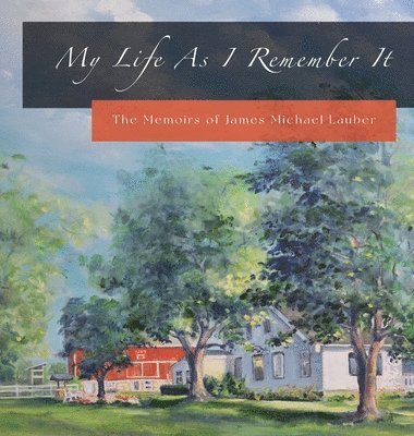 James M Lauber, James M. Lauber, M Lauber, James - My Life As I Remember It, Inbunden