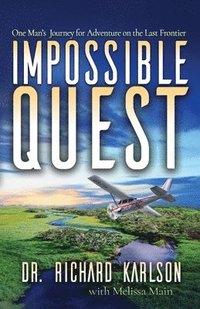bokomslag Impossible Quest: One Man's Journey for Adventure on the Last Frontier