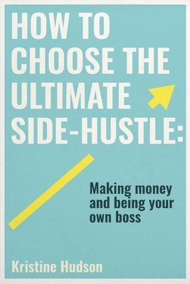 bokomslag How to Choose the Ultimate Side-Hustle