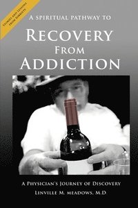 bokomslag A Spiritual Pathway to Recovery from Addiction, A Physician's Journey of Discovery