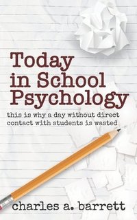 bokomslag Today in School Psychology: This is Why A Day Without Direct Contact with Students is Wasted