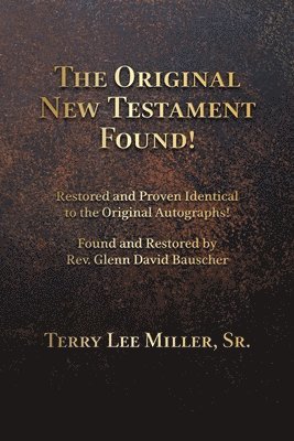 The Original New Testament Found! Restored and Proven Identical to the Original Autographs! 1