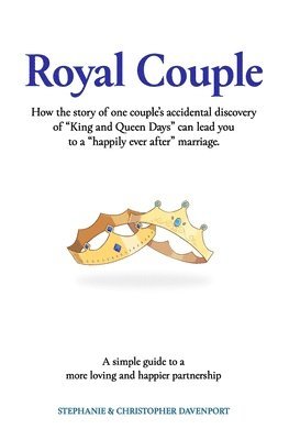 Royal Couple: How the story of one couple's accidental discovery of 'King and Queen Days' can lead you to a 'happily ever after' mar 1