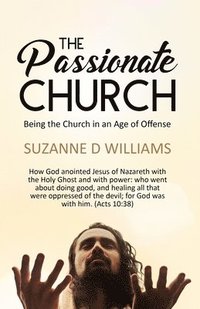 bokomslag The Passionate Church: Being the Church in an Age of Offense