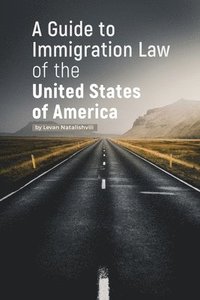 bokomslag A Guide to Immigration Law of the United States of America