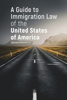 A Guide to Immigration Law of the United States of America 1