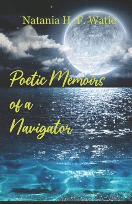 Natania H. F. Watie - Poetic Memoirs of a Navigator, Häftad