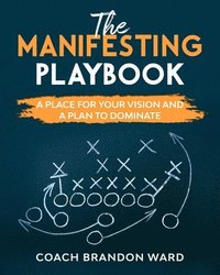 bokomslag The Manifesting Playbook: B&W: A Place for Your Vision and Plan to Dominate