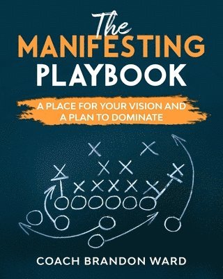 The Manifesting Playbook: B&W: A Place for Your Vision and Plan to Dominate 1