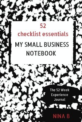 Nina B - 52 Checklist Essentials My Small Business Notebook, Häftad