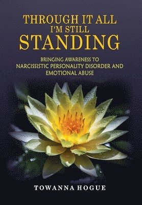 Towanna Hogue - Through It All I'm Still Standing, Inbunden