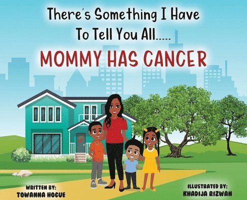 There's Something I Have To Tell You All...Mommy Has Cancer! 1