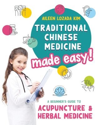Aileen Lozada Kim, Lisa Edwards - Traditional Chinese Medicine Made Easy!, Häftad