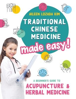 Aileen Lozada Kim, Lisa Edwards - Traditional Chinese Medicine Made Easy!, Inbunden