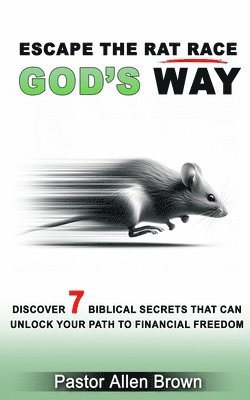 Escape the Rat Race God's Way: Discover 7 Biblical Secrets That Can Unlock Your Path to Financial Freedom 1