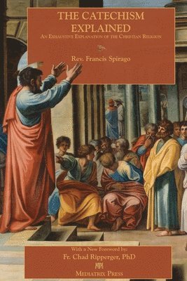 Francis Spirago, Francis Clarke - Catechism Explained, Häftad
