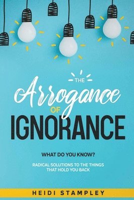 Heidi Stampley - Arrogance of Ignorance, Häftad