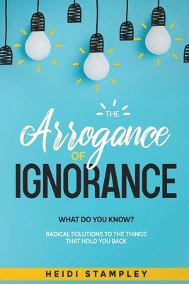 The Arrogance of Ignorance 1