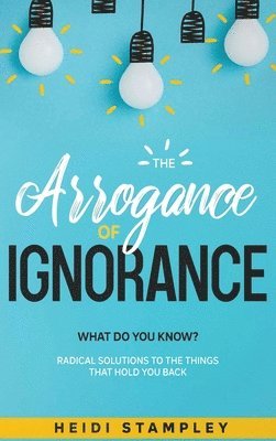 The Arrogance of Ignorance 1