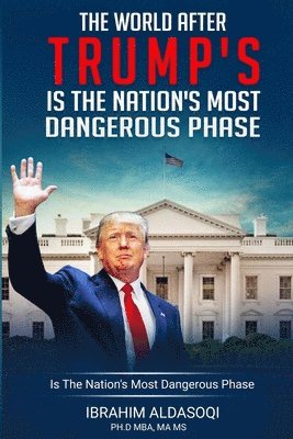 The World after Trump's Is the Nation's Most Dangerous Phase 1