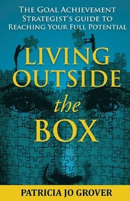 bokomslag Living Outside the Box: The Goal Achievement Strategist's Guide To Reaching Your Full Potential