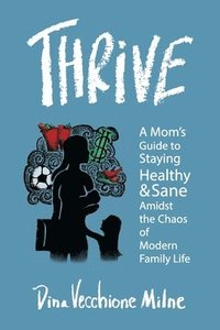 bokomslag Thrive: A mom's guide to staying sane and healthy in the chaos of modern family life