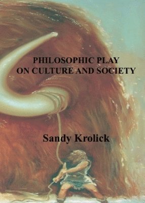 Sandy Krolick - Philosophic Play On Culture and Society: On Culture and Society, Häftad