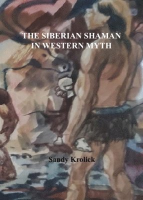 Sandy Krolick - The Siberian Shaman In Western Myth, Häftad