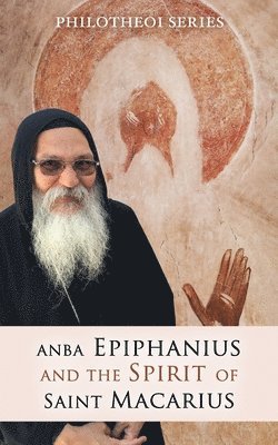 Anba Epiphanius and the Spirit of Saint Macarius 1